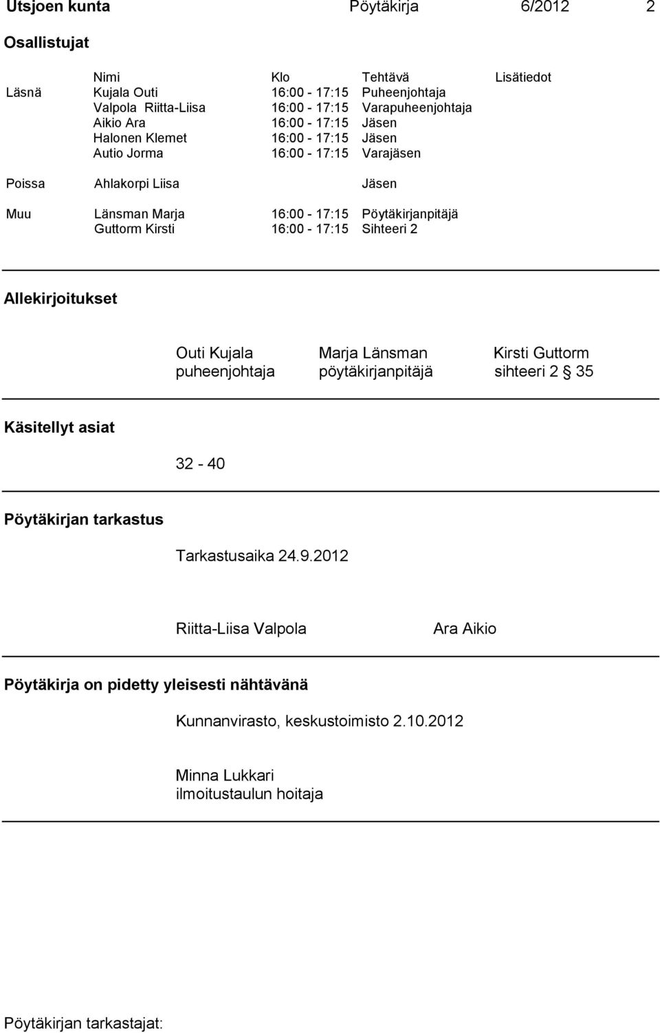 Kirsti 16:00-17:15 Sihteeri 2 Allekirjoitukset Outi Kujala Marja Länsman Kirsti Guttorm puheenjohtaja pöytäkirjanpitäjä sihteeri 2 35 Käsitellyt asiat 32-40 Pöytäkirjan