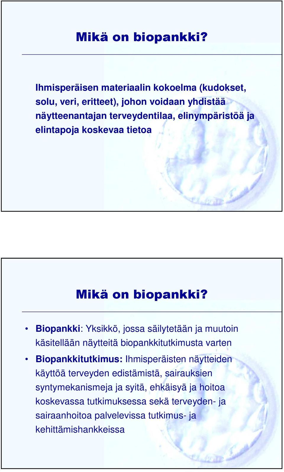 elinympäristöä ja elintapoja koskevaa tietoa  Biopankki: Yksikkö, jossa säilytetään ja muutoin käsitellään näytteitä