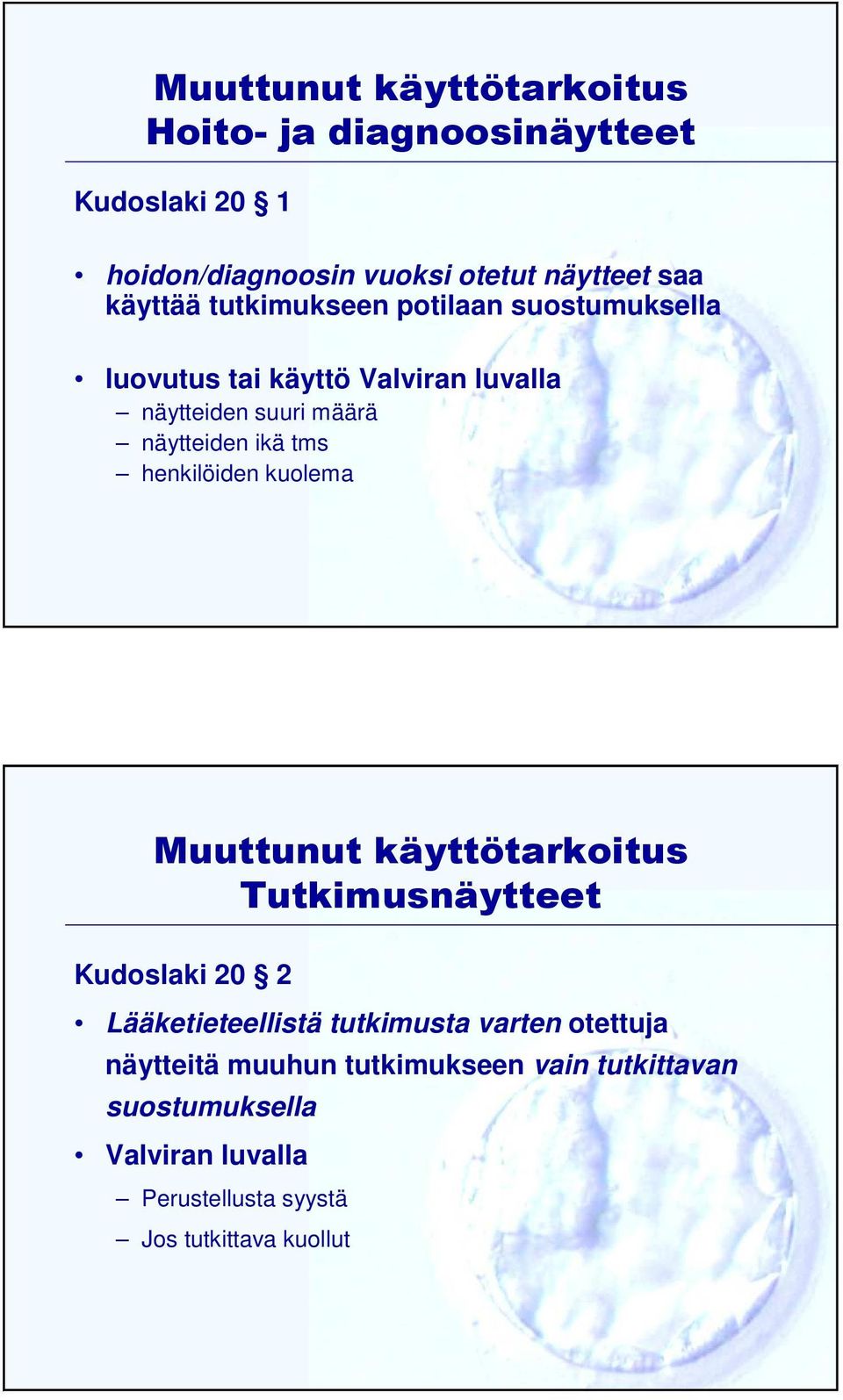 tms henkilöiden kuolema Muuttunut käyttötarkoitus Tutkimusnäytteet Kudoslaki 20 2 Lääketieteellistä tutkimusta varten