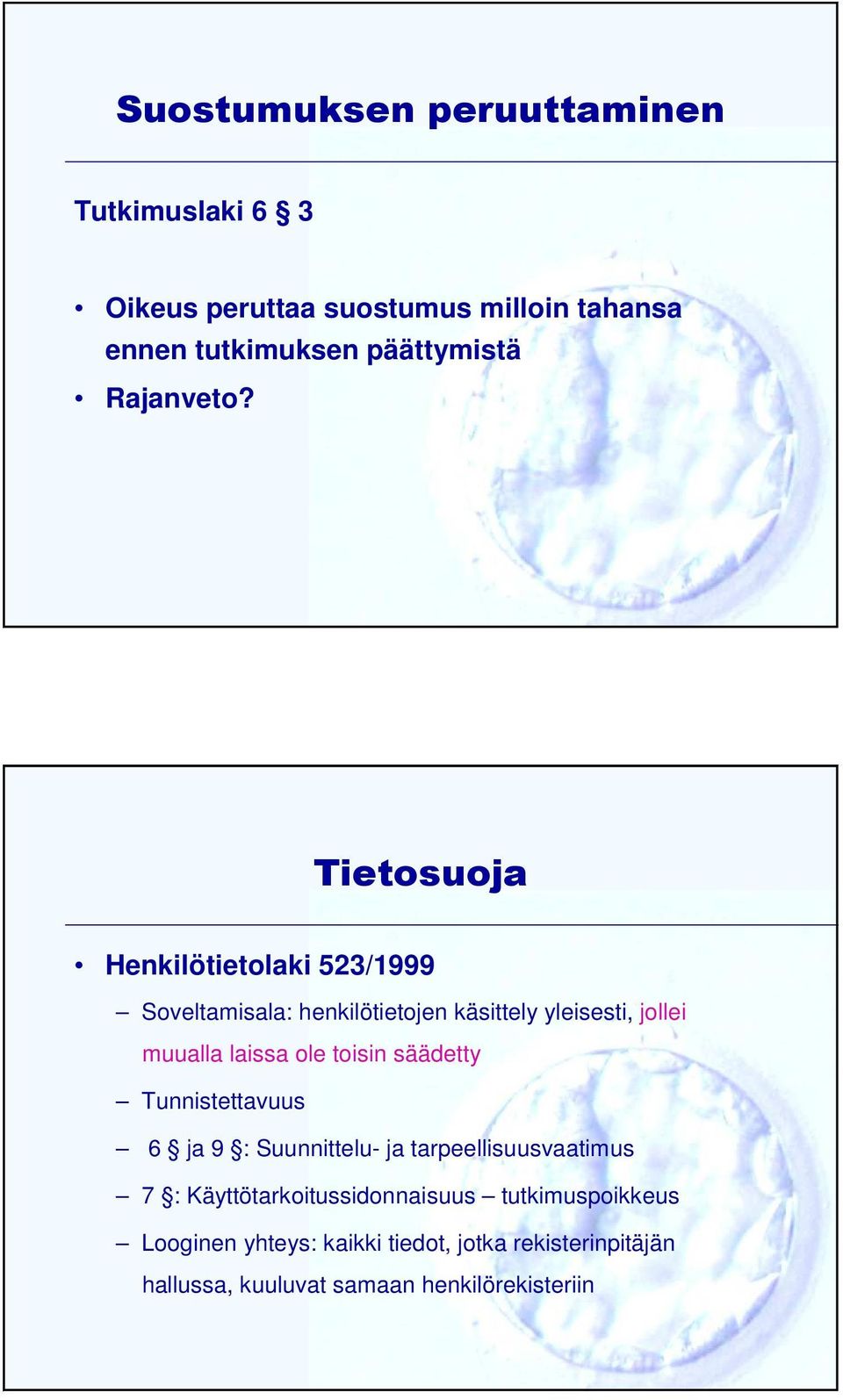 Tietosuoja Henkilötietolaki 523/1999 Soveltamisala: henkilötietojen käsittely yleisesti, jollei muualla laissa ole