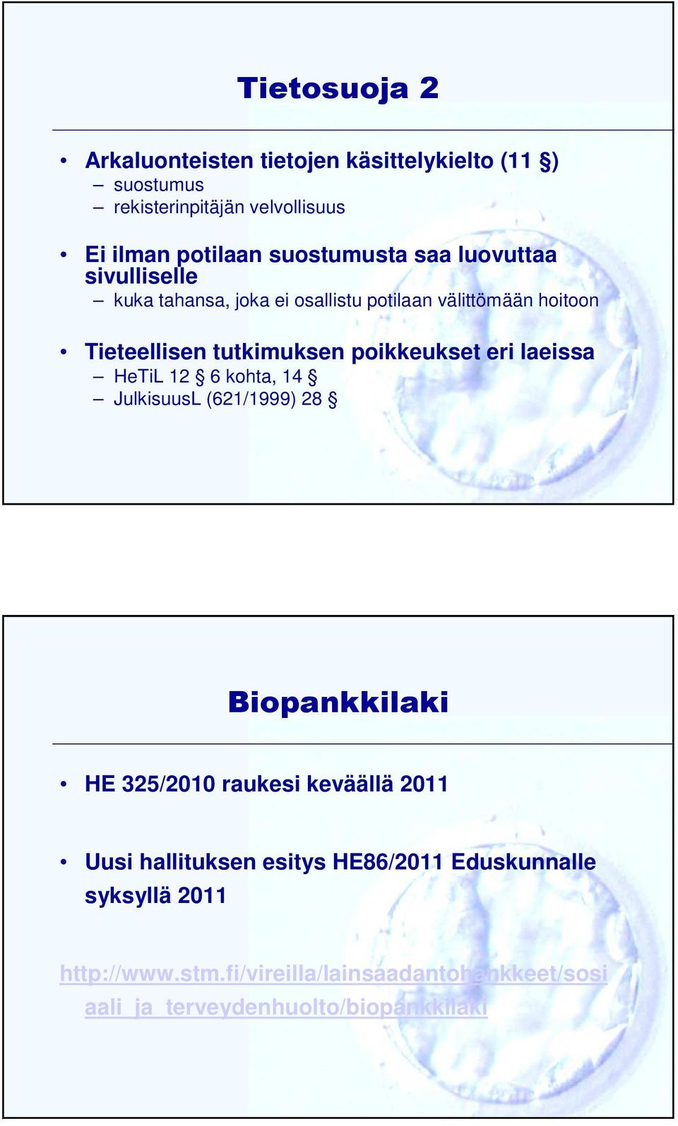 poikkeukset eri laeissa HeTiL 12 6 kohta, 14 JulkisuusL (621/1999) 28 Biopankkilaki HE 325/2010 raukesi keväällä 2011 Uusi