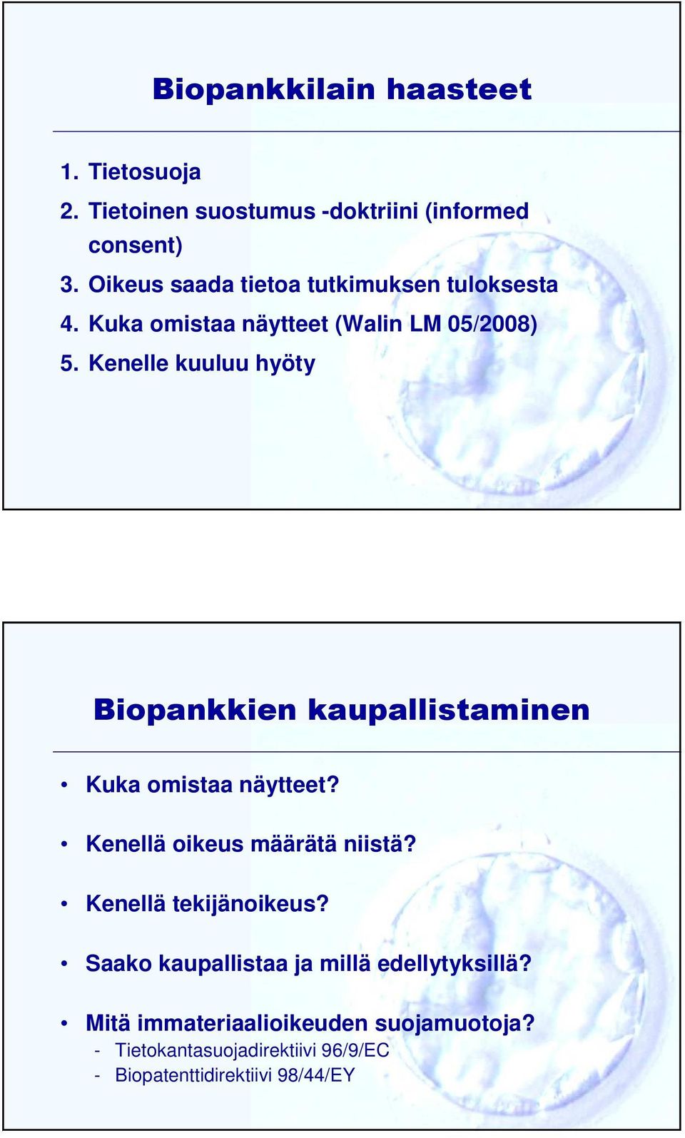 Kenelle kuuluu hyöty Biopankkien kaupallistaminen Kuka omistaa näytteet? Kenellä oikeus määrätä niistä?