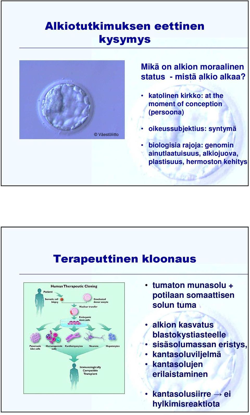 genomin ainutlaatuisuus, alkiojuova, plastisuus, hermoston kehitys Terapeuttinen kloonaus tumaton munasolu + potilaan