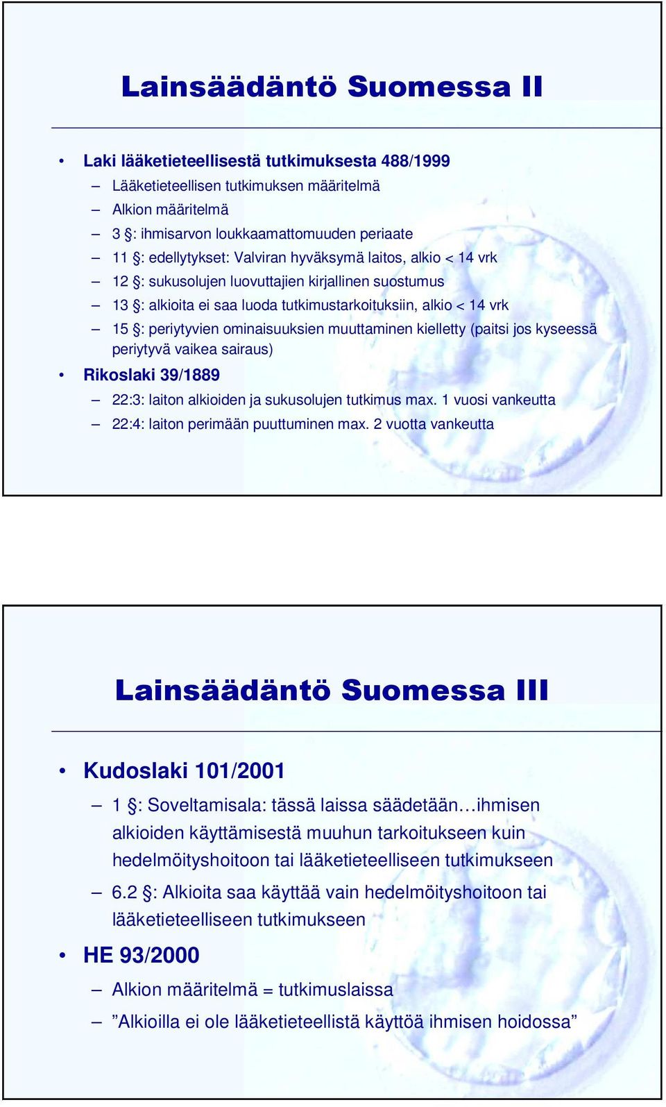 muuttaminen kielletty (paitsi jos kyseessä periytyvä vaikea sairaus) Rikoslaki 39/1889 22:3: laiton alkioiden ja sukusolujen tutkimus max. 1 vuosi vankeutta 22:4: laiton perimään puuttuminen max.