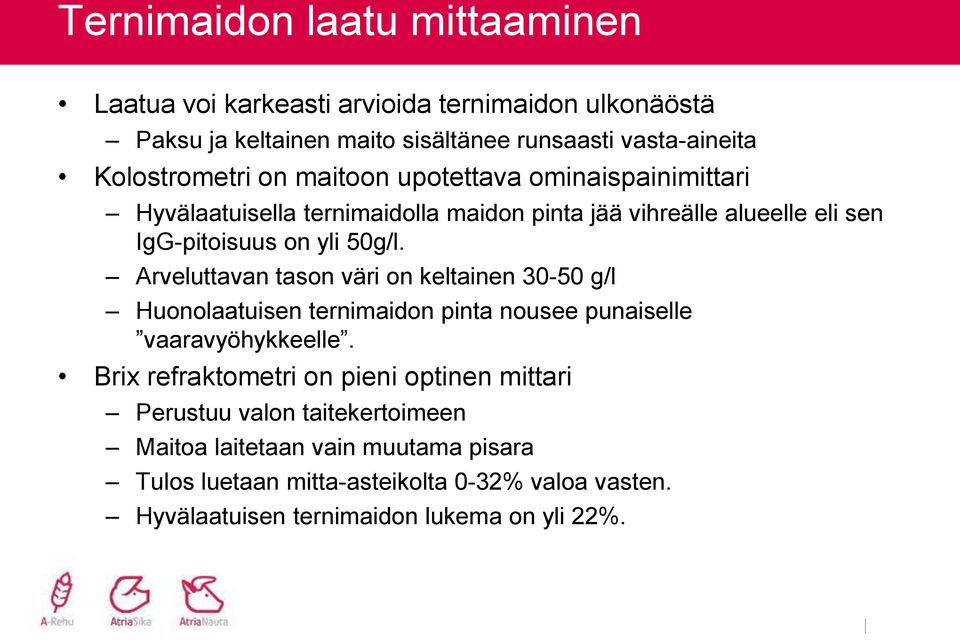 Arveluttavan tason väri on keltainen 30-50 g/l Huonolaatuisen ternimaidon pinta nousee punaiselle vaaravyöhykkeelle.