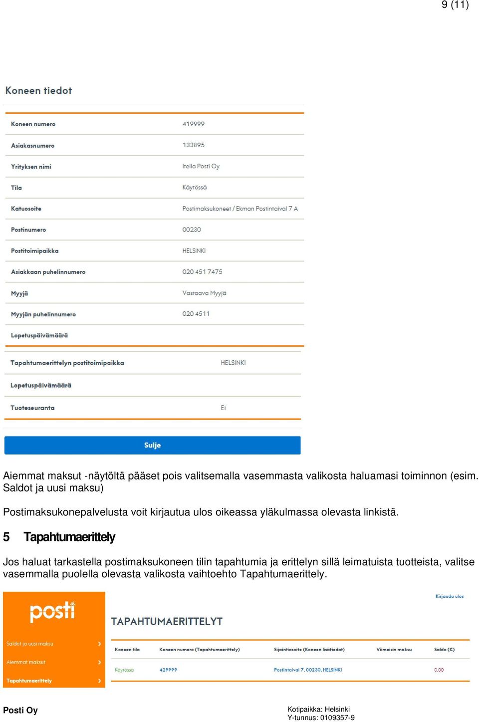 Saldot ja uusi maksu) Postimaksukonepalvelusta voit kirjautua ulos oikeassa yläkulmassa olevasta