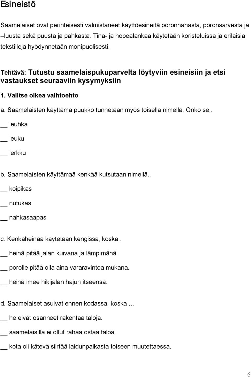 Tehtävä: Tutustu saamelaispukuparvelta löytyviin esineisiin ja etsi vastaukset seuraaviin kysymyksiin 1. Valitse oikea vaihtoehto a. Saamelaisten käyttämä puukko tunnetaan myös toisella nimellä.