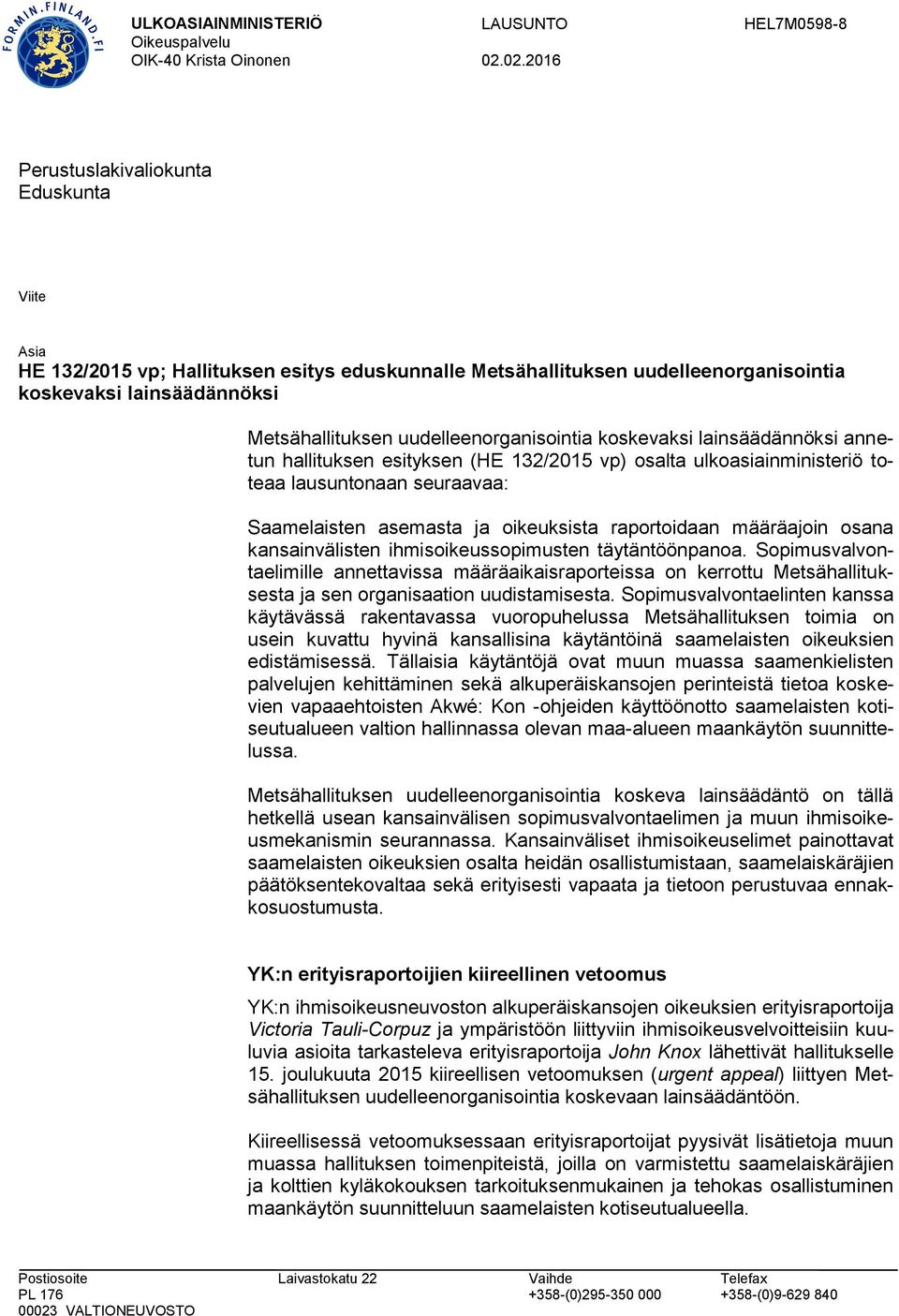 uudelleenorganisointia koskevaksi lainsäädännöksi annetun hallituksen esityksen (HE 132/2015 vp) osalta ulkoasiainministeriö toteaa lausuntonaan seuraavaa: Saamelaisten asemasta ja oikeuksista