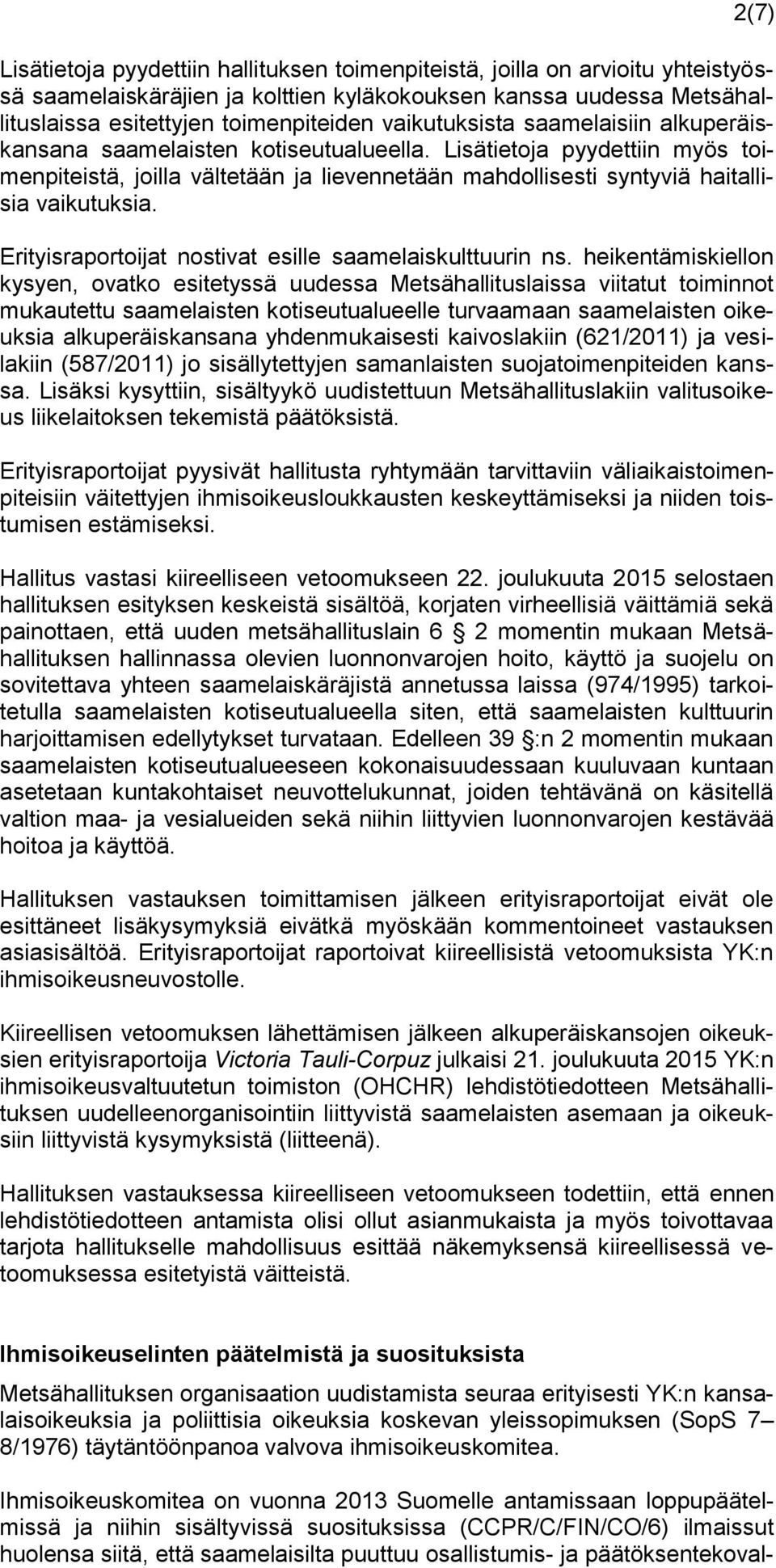 Lisätietoja pyydettiin myös toimenpiteistä, joilla vältetään ja lievennetään mahdollisesti syntyviä haitallisia vaikutuksia. Erityisraportoijat nostivat esille saamelaiskulttuurin ns.