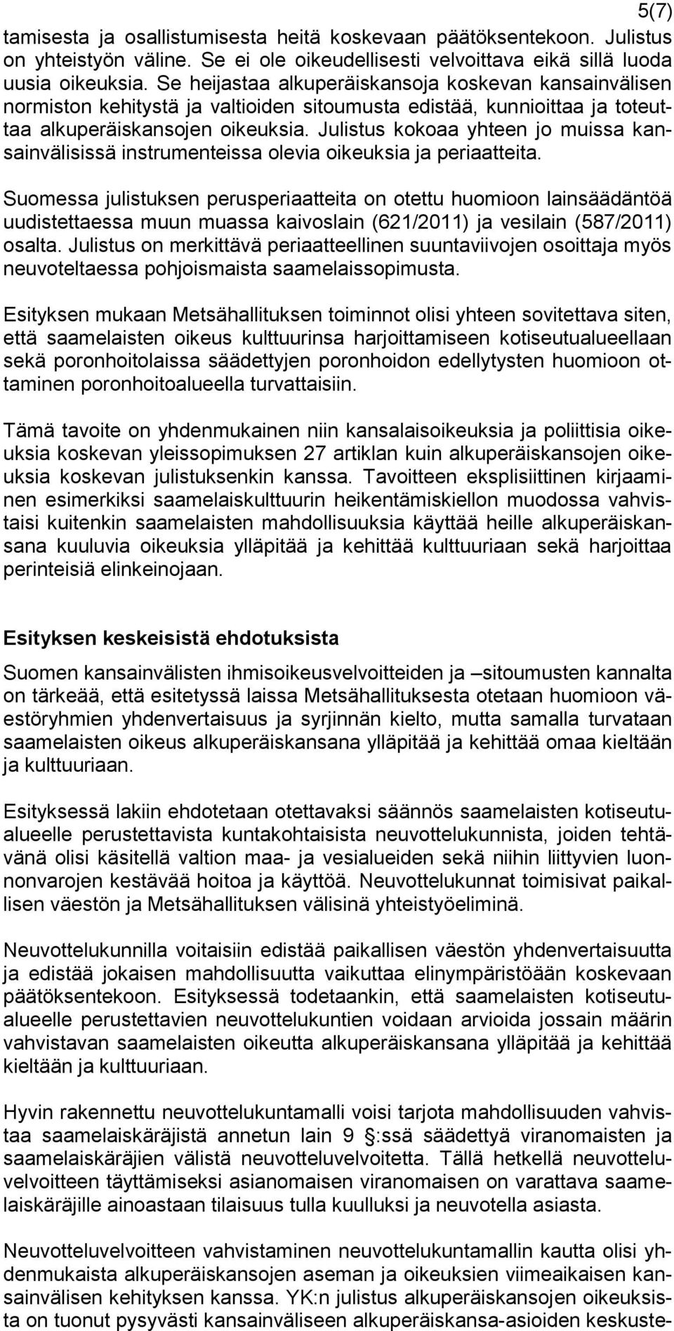 Julistus kokoaa yhteen jo muissa kansainvälisissä instrumenteissa olevia oikeuksia ja periaatteita.
