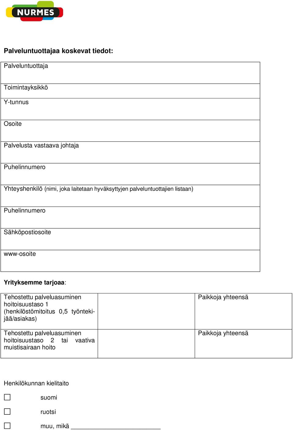 Yrityksemme tarjoaa: Tehostettu palveluasuminen hoitoisuustaso 1 (henkilöstömitoitus 0,5 työntekijää/asiakas) Tehostettu