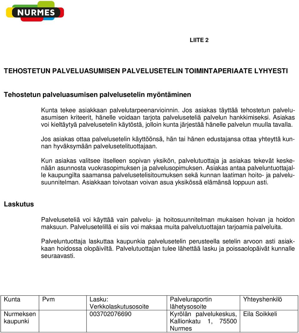 Asiakas voi kieltäytyä palvelusetelin käytöstä, jolloin kunta järjestää hänelle palvelun muulla tavalla.