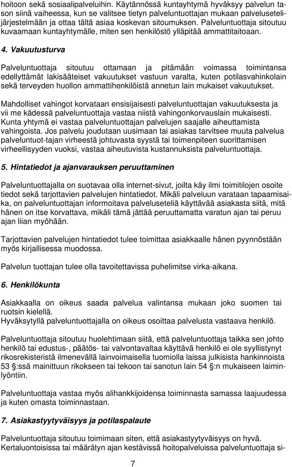 Palveluntuottaja sitoutuu kuvaamaan kuntayhtymälle, miten sen henkilöstö ylläpitää ammattitaitoaan. 4.