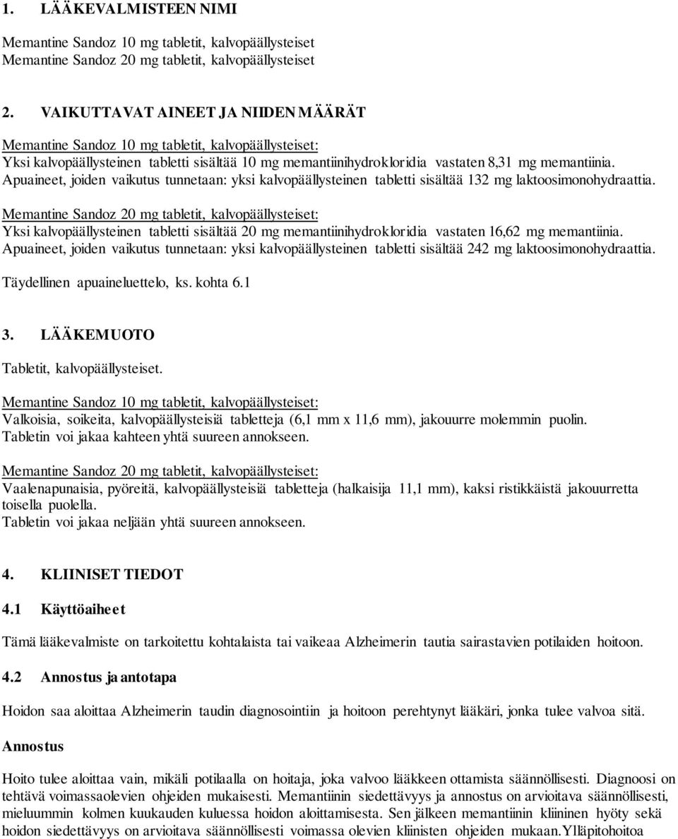 Apuaineet, joiden vaikutus tunnetaan: yksi kalvopäällysteinen tabletti sisältää 132 mg laktoosimonohydraattia.