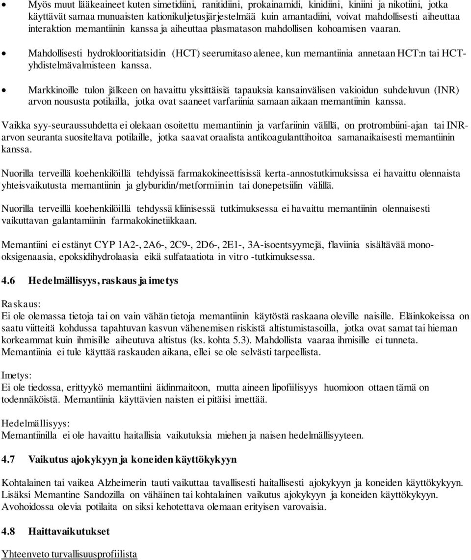 Mahdollisesti hydroklooritiatsidin (HCT) seerumitaso alenee, kun memantiinia annetaan HCT:n tai HCTyhdistelmävalmisteen kanssa.