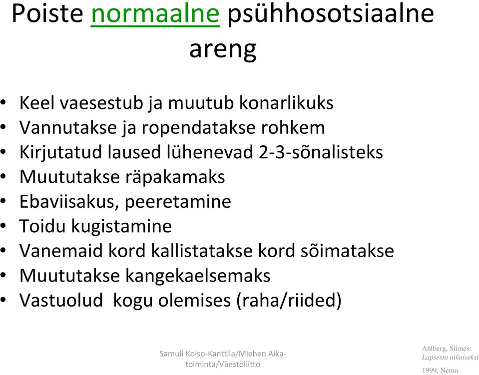 Ebaviisakus, peeretamine Toidu kugistamine Vanemaid kord kallistatakse kord sõimatakse