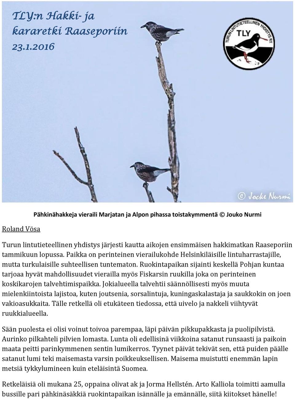 lopussa. Paikka on perinteinen vierailukohde Helsinkiläisille lintuharrastajille, mutta turkulaisille suhteellisen tuntematon.
