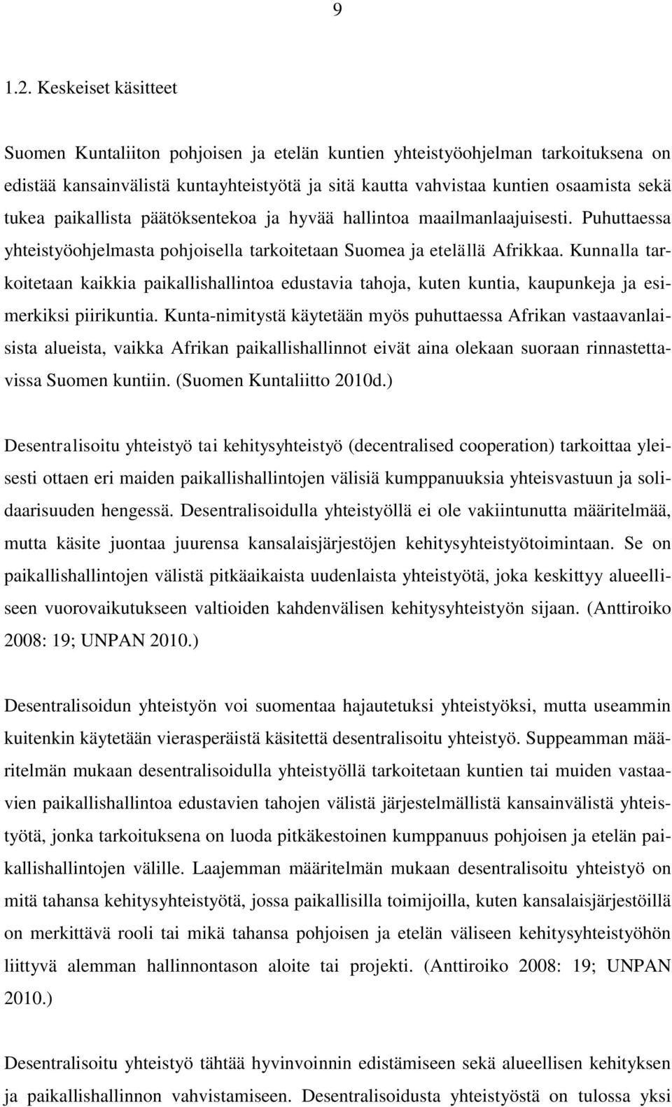 paikallista päätöksentekoa ja hyvää hallintoa maailmanlaajuisesti. Puhuttaessa yhteistyöohjelmasta pohjoisella tarkoitetaan Suomea ja etelällä Afrikkaa.