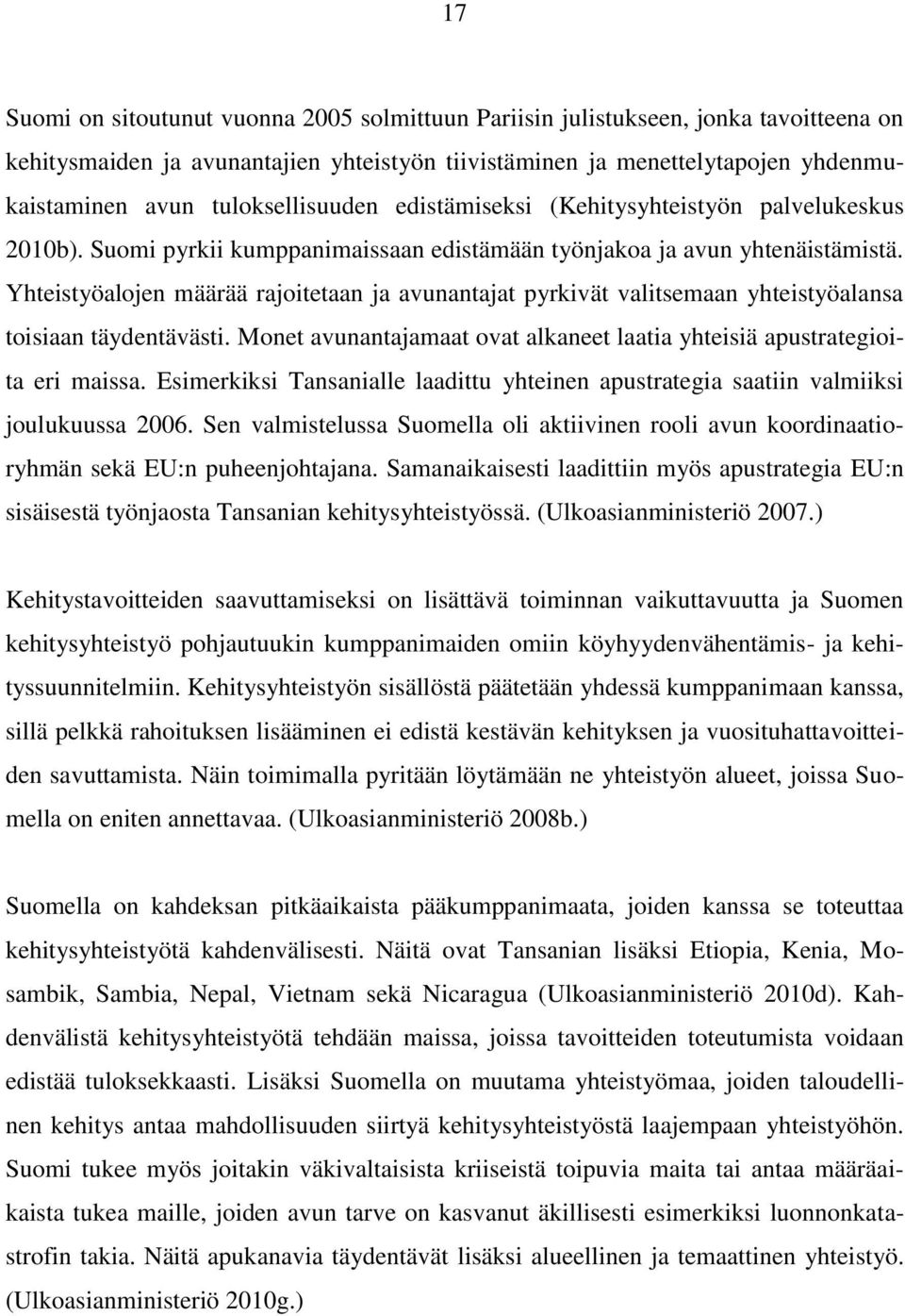 Yhteistyöalojen määrää rajoitetaan ja avunantajat pyrkivät valitsemaan yhteistyöalansa toisiaan täydentävästi. Monet avunantajamaat ovat alkaneet laatia yhteisiä apustrategioita eri maissa.