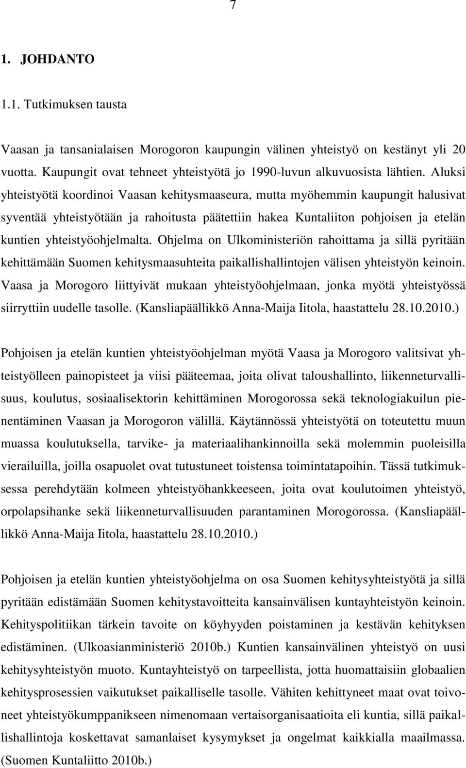 yhteistyöohjelmalta. Ohjelma on Ulkoministeriön rahoittama ja sillä pyritään kehittämään Suomen kehitysmaasuhteita paikallishallintojen välisen yhteistyön keinoin.
