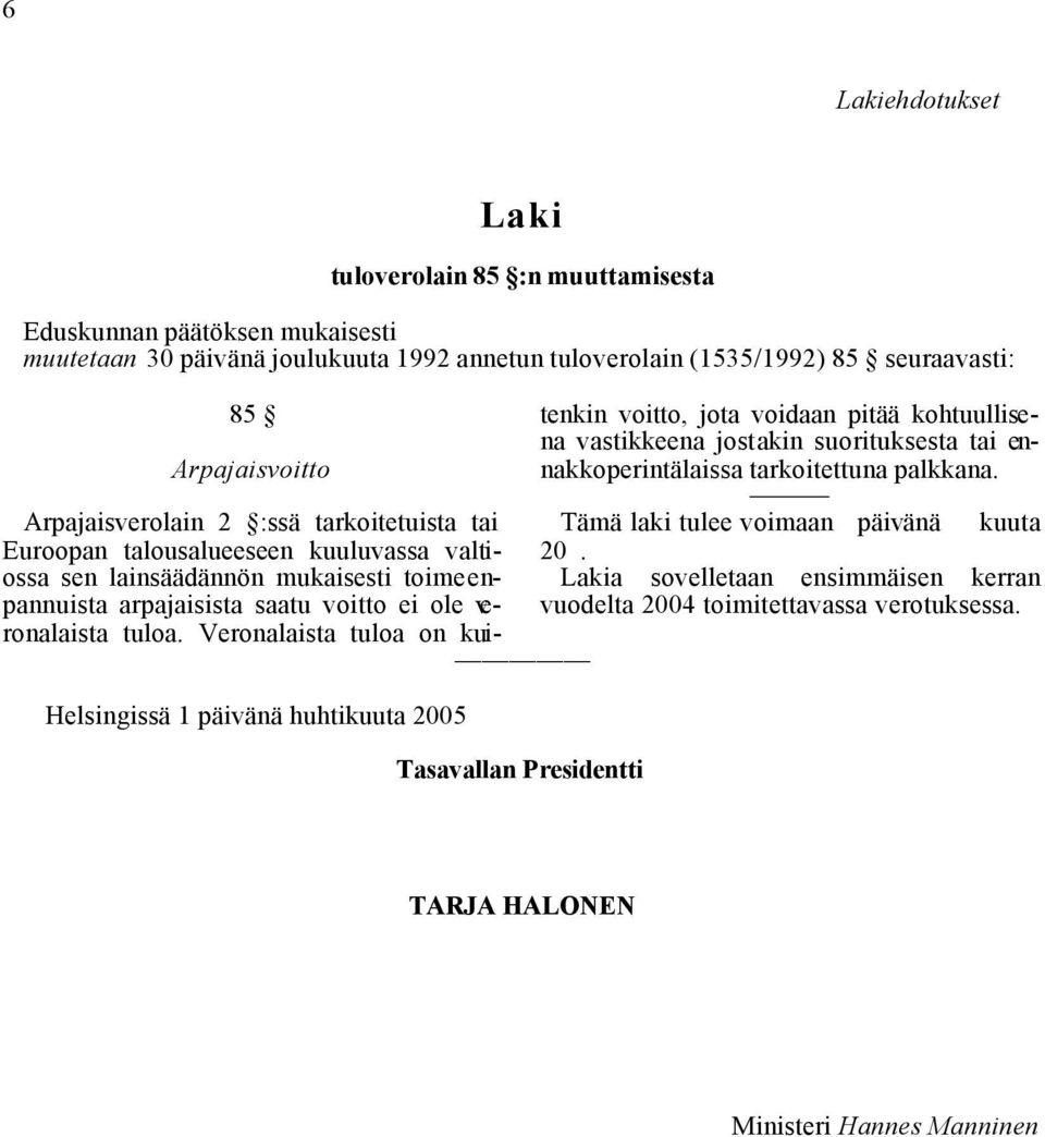 mukaisesti toimeenpannuista arpajaisista saatu voitto ei ole veronalaista tuloa.