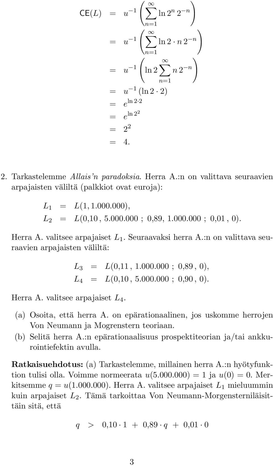 :n on valittava seuraavien arpajaisten väliltä: Herra A. valitsee arpajaiset L 4. L 3 = L(0,11, 1.000.000 ; 0,89, 0, L 4 = L(0,10, 5.000.000 ; 0,90, 0. (a Osoita, että herra A.