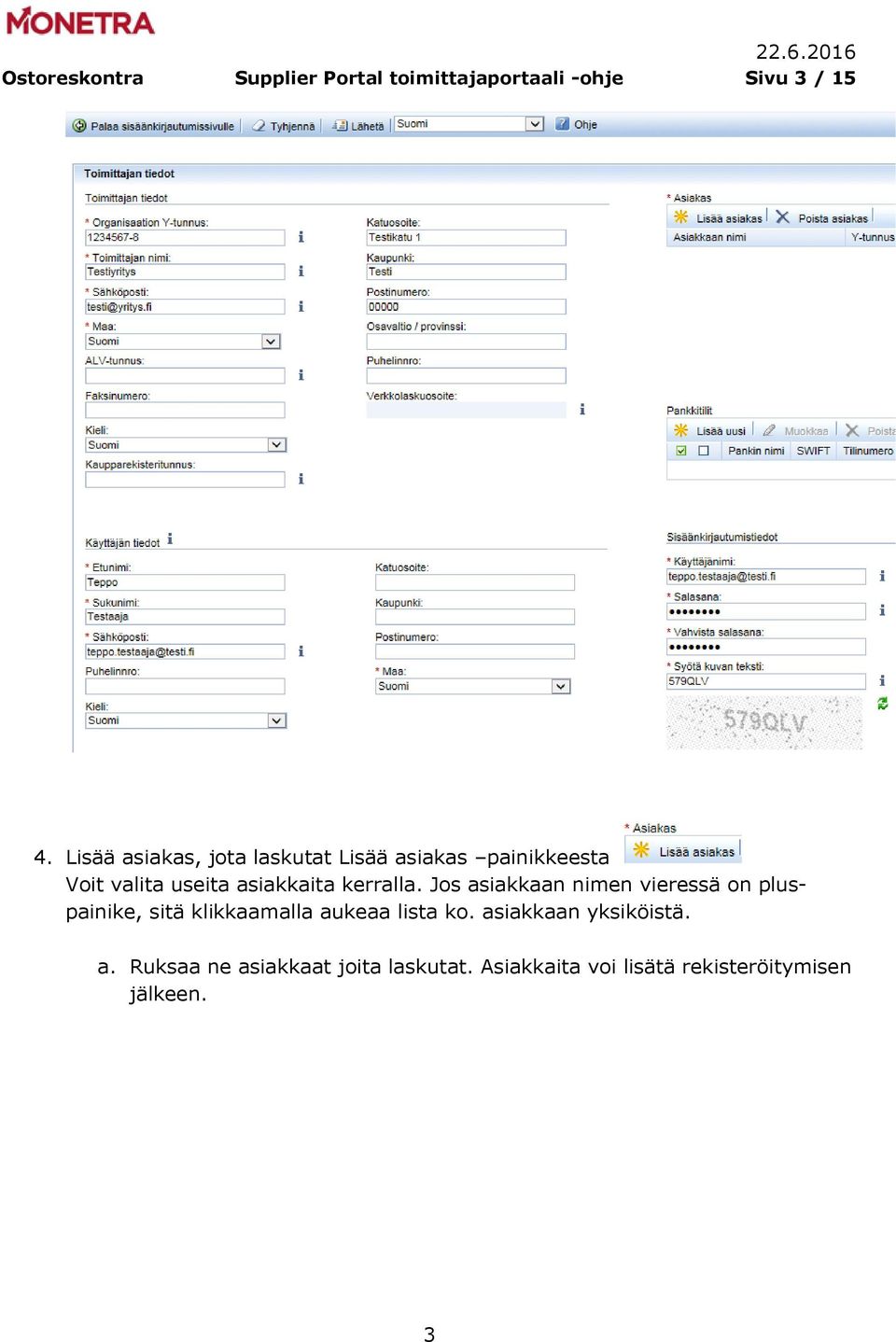 kerralla. Jos asiakkaan nimen vieressä on pluspainike, sitä klikkaamalla aukeaa lista ko.