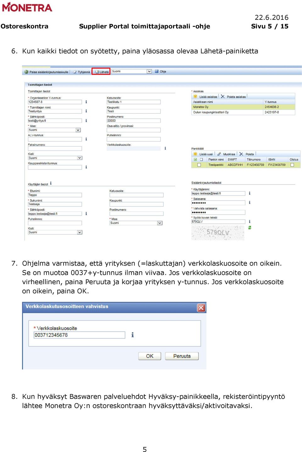 Ohjelma varmistaa, että yrityksen (=laskuttajan) verkkolaskuosoite on oikein. Se on muotoa 0037+y-tunnus ilman viivaa.