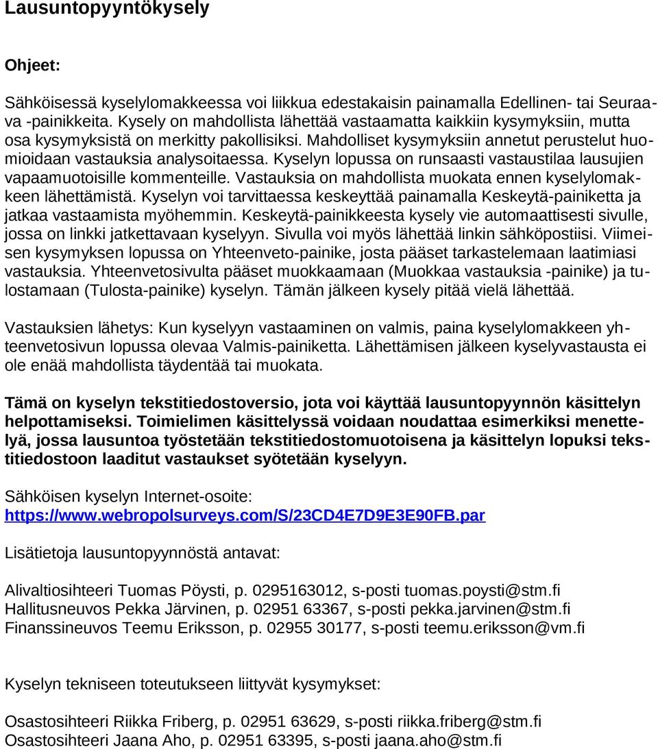 Kyselyn lopussa on runsaasti vastaustilaa lausujien vapaamuotoisille kommenteille. Vastauksia on mahdollista muokata ennen kyselylomakkeen lähettämistä.