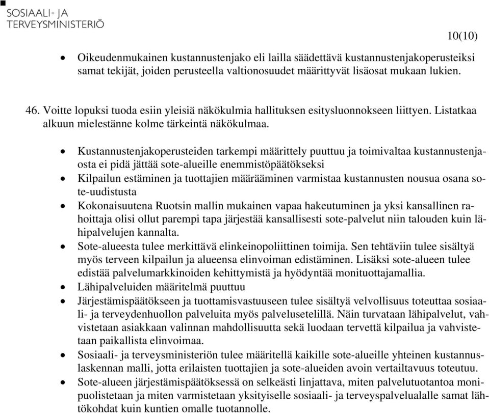 Kustannustenjakoperusteiden tarkempi määrittely puuttuu ja toimivaltaa kustannustenjaosta ei pidä jättää sote-alueille enemmistöpäätökseksi Kilpailun estäminen ja tuottajien määrääminen varmistaa