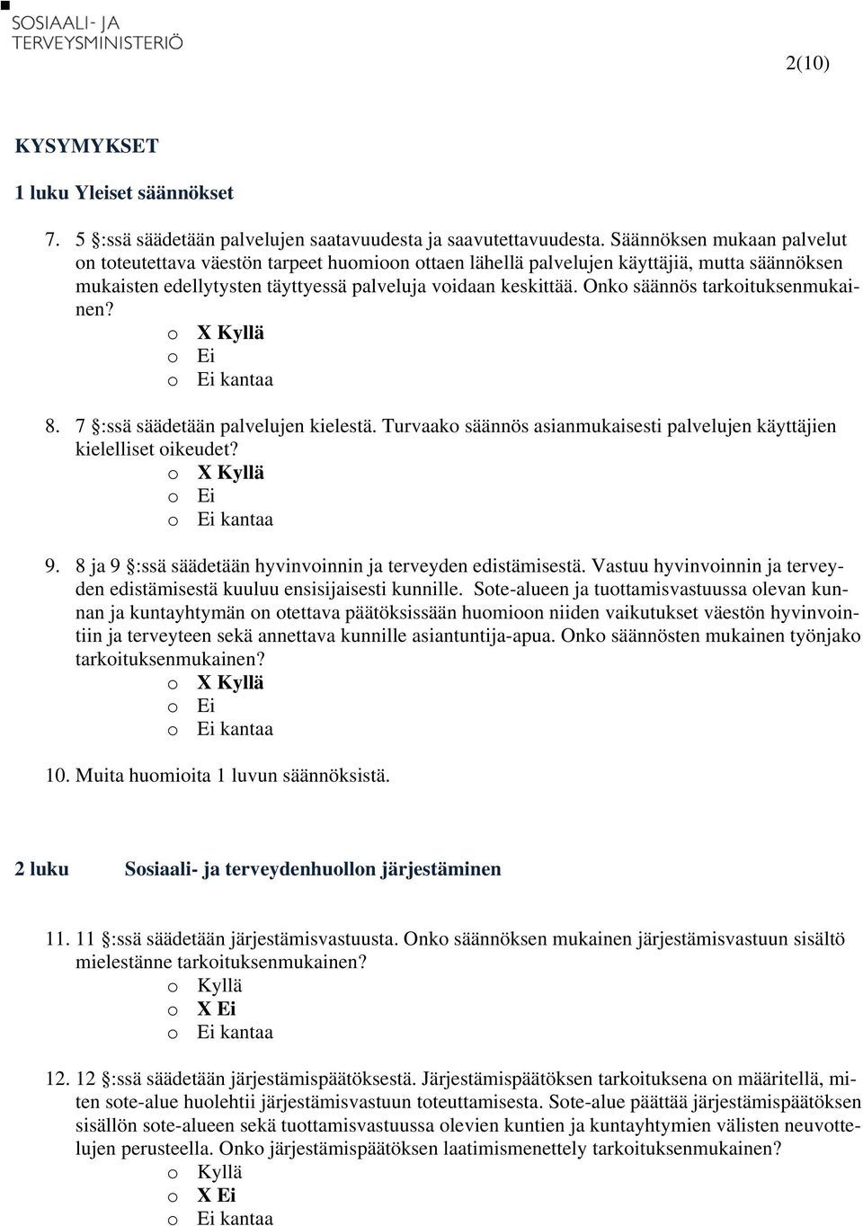 Onko säännös tarkoituksenmukainen? 8. 7 :ssä säädetään palvelujen kielestä. Turvaako säännös asianmukaisesti palvelujen käyttäjien kielelliset oikeudet? 9.