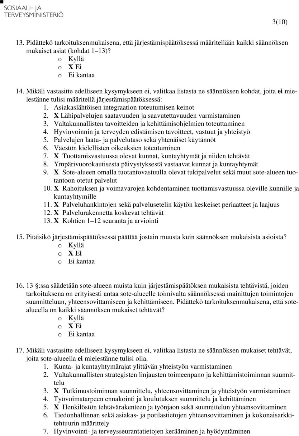 Asiakaslähtöisen integraation toteutumisen keinot 2. X Lähipalvelujen saatavuuden ja saavutettavuuden varmistaminen 3. Valtakunnallisten tavoitteiden ja kehittämisohjelmien toteuttaminen 4.