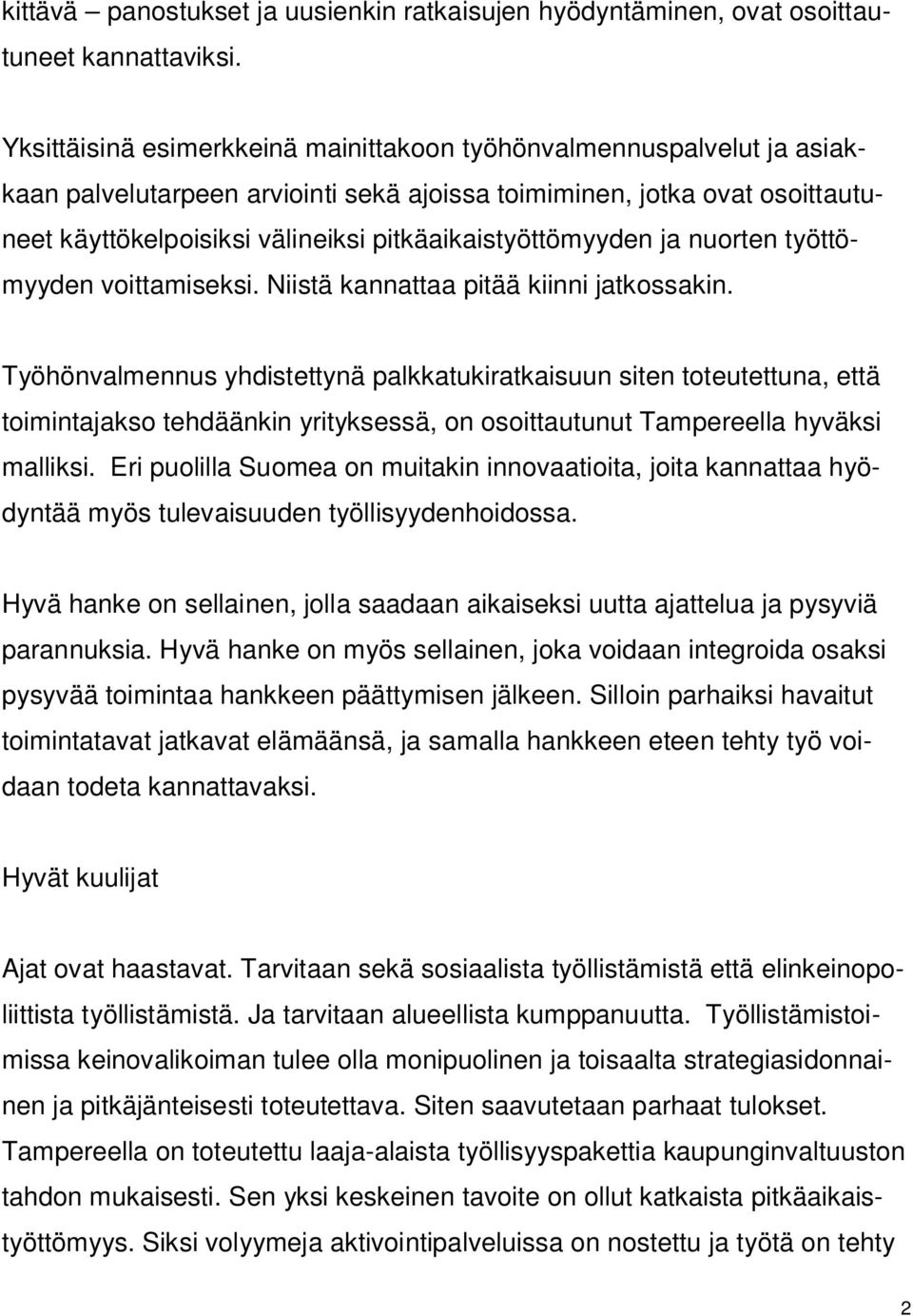 pitkäaikaistyöttömyyden ja nuorten työttömyyden voittamiseksi. Niistä kannattaa pitää kiinni jatkossakin.