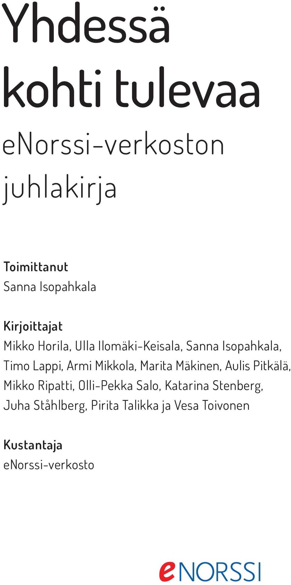 Mäkinen, Aulis Pitkälä, Mikko Ripatti, Olli-Pekka Salo, Katarina Stenberg, Juha Ståhlberg,