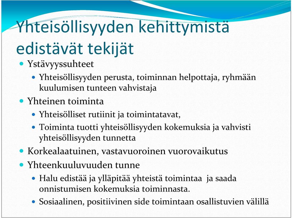 kokemuksia ja vahvisti yhteisöllisyyden tunnetta Korkealaatuinen, vastavuoroinen vuorovaikutus Yhteenkuuluvuuden tunne Halu