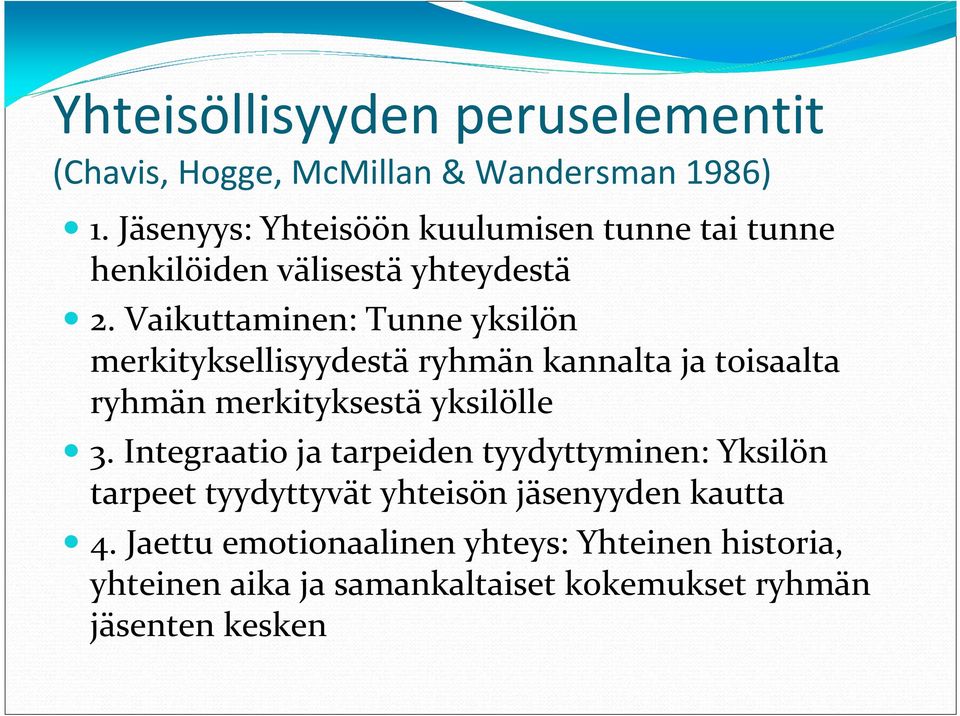 Vaikuttaminen: Tunne yksilön merkityksellisyydestä ryhmän kannalta ja toisaalta ryhmän merkityksestä yksilölle 3.