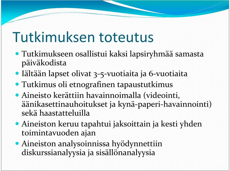 (videointi, äänikasettinauhoitukset ja kynä-paperi-havainnointi) sekä haastatteluilla Aineiston keruu tapahtui