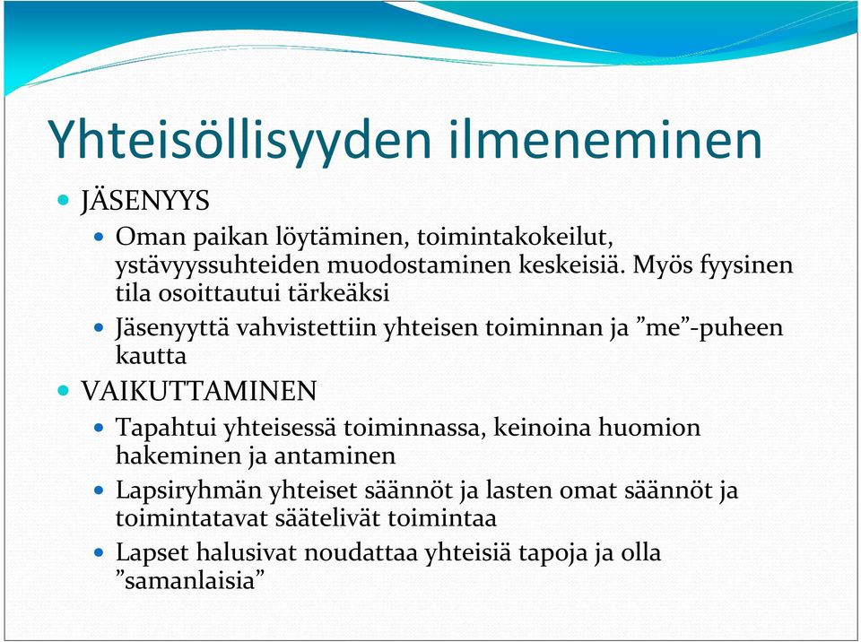 Myös fyysinen tila osoittautui tärkeäksi Jäsenyyttä vahvistettiin yhteisen toiminnan ja me -puheen kautta