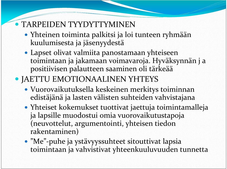 Hyväksynnän j a positiivisen palautteen saaminen oli tärkeää JAETTU EMOTIONAALINEN YHTEYS Vuorovaikutuksella keskeinen merkitys toiminnan edistäjänä ja lasten