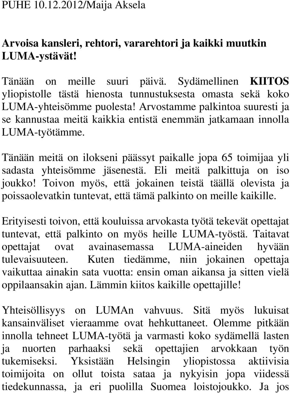 Arvostamme palkintoa suuresti ja se kannustaa meitä kaikkia entistä enemmän jatkamaan innolla LUMA-työtämme.