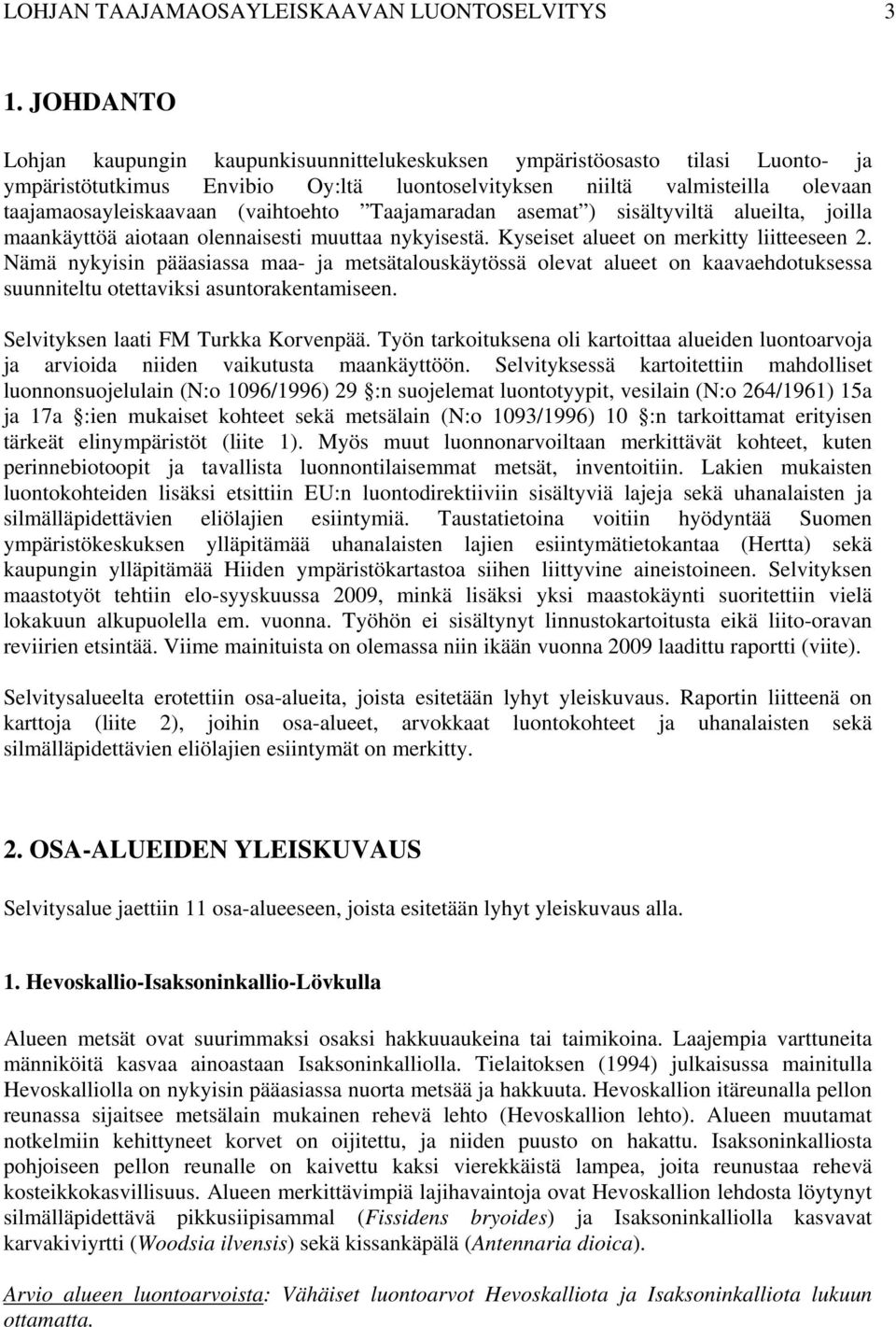 (vaihtoehto Taajamaradan asemat ) sisältyviltä alueilta, joilla maankäyttöä aiotaan olennaisesti muuttaa nykyisestä. Kyseiset alueet on merkitty liitteeseen 2.