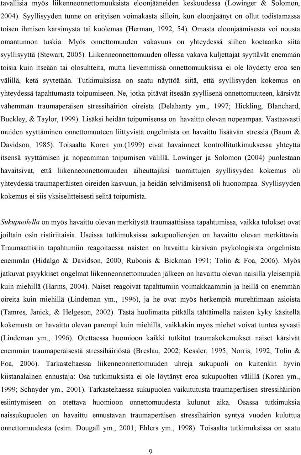 Omasta eloonjäämisestä voi nousta omantunnon tuskia. Myös onnettomuuden vakavuus on yhteydessä siihen koetaanko siitä syyllisyyttä (Stewart, 2005).