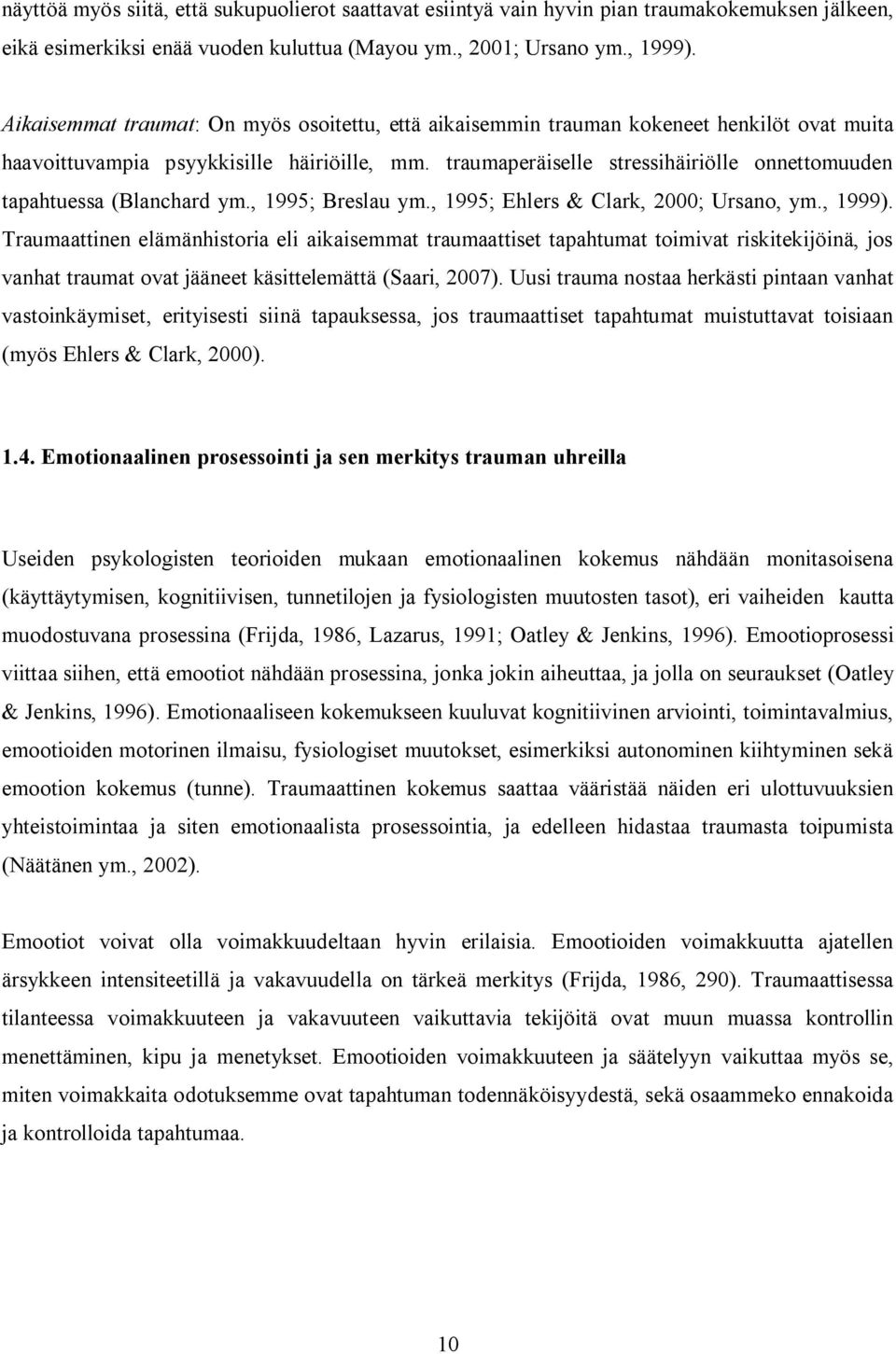 traumaperäiselle stressihäiriölle onnettomuuden tapahtuessa (Blanchard ym., 1995; Breslau ym., 1995; Ehlers & Clark, 2000; Ursano, ym., 1999).