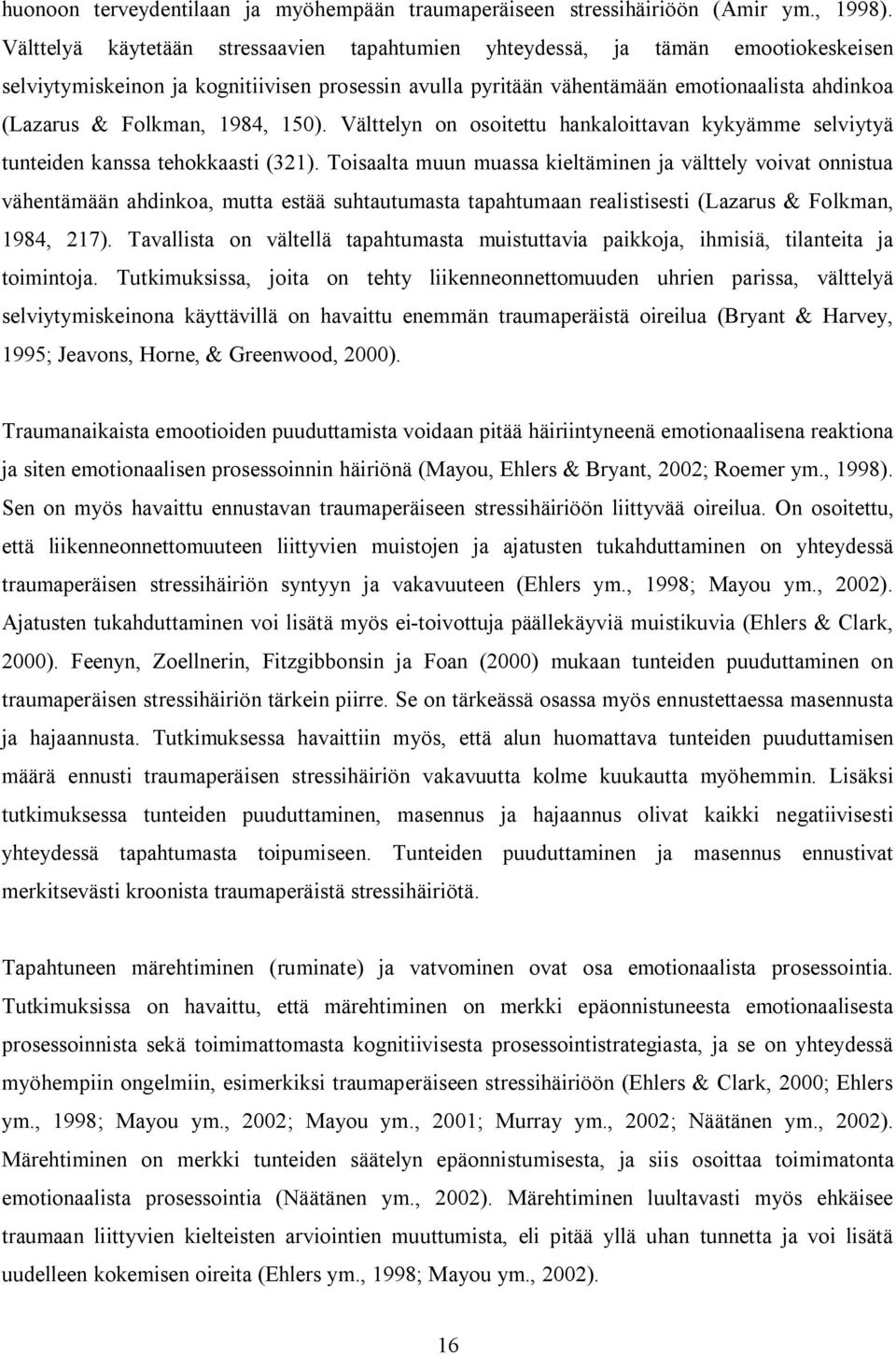 1984, 150). Välttelyn on osoitettu hankaloittavan kykyämme selviytyä tunteiden kanssa tehokkaasti (321).