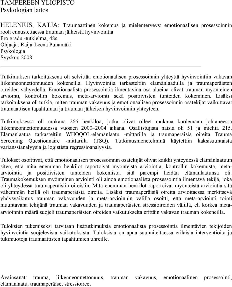 Hyvinvointia tarkasteltiin elämänlaadulla ja traumaperäisten oireiden vähyydellä.
