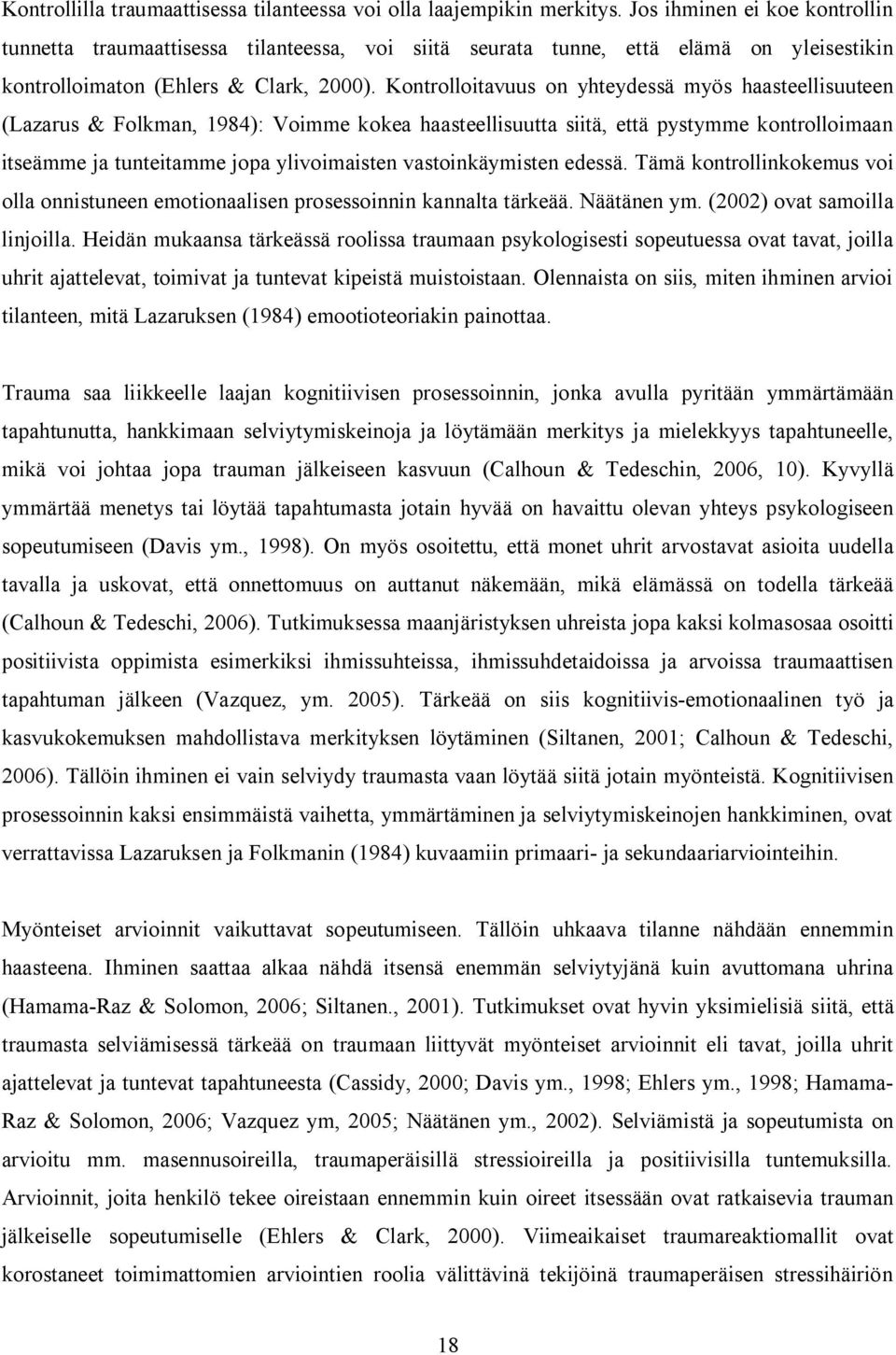 Kontrolloitavuus on yhteydessä myös haasteellisuuteen (Lazarus & Folkman, 1984): Voimme kokea haasteellisuutta siitä, että pystymme kontrolloimaan itseämme ja tunteitamme jopa ylivoimaisten