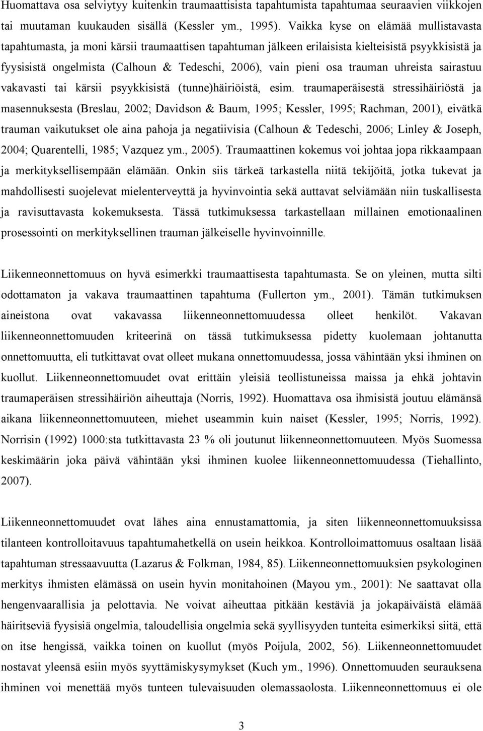 osa trauman uhreista sairastuu vakavasti tai kärsii psyykkisistä (tunne)häiriöistä, esim.