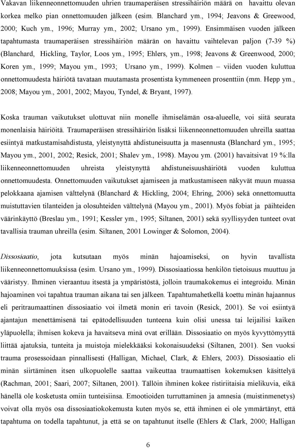 , 1995; Ehlers, ym., 1998; Jeavons & Greenwood, 2000; Koren ym., 1999; Mayou ym., 1993; Ursano ym., 1999).
