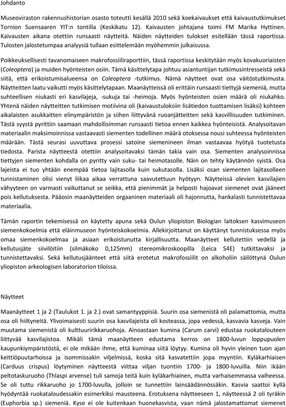 Tulosten jalostetumpaa analyysiä tullaan esittelemään myöhemmin julkaisussa.