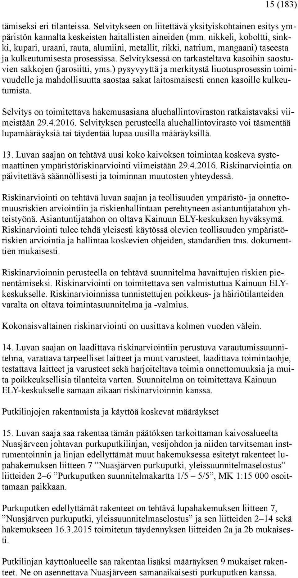 Selvityksessä on tarkasteltava kasoihin saostuvien sakkojen (jarosiitti, yms.